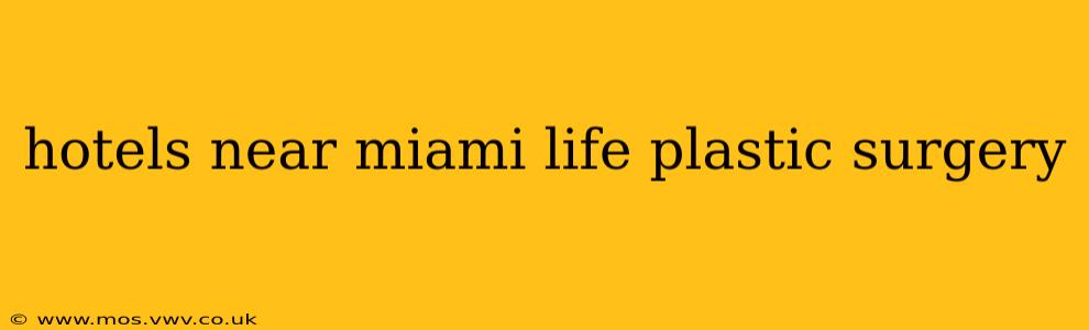 hotels near miami life plastic surgery