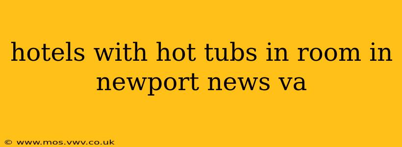 hotels with hot tubs in room in newport news va