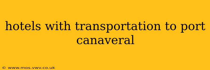 hotels with transportation to port canaveral