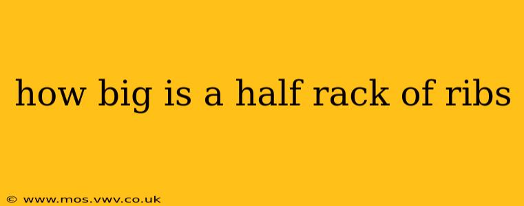 how big is a half rack of ribs