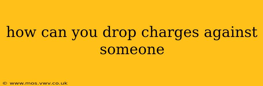 how can you drop charges against someone