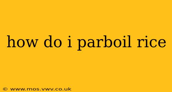 how do i parboil rice