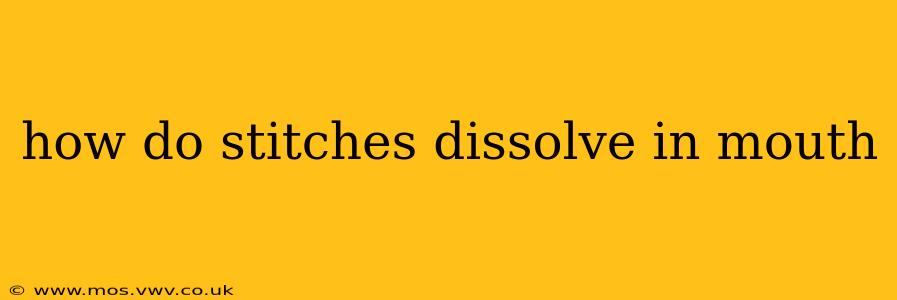 how do stitches dissolve in mouth