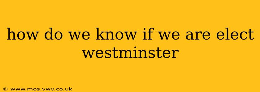 how do we know if we are elect westminster