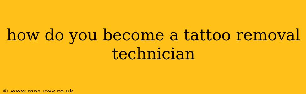 how do you become a tattoo removal technician
