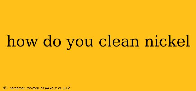 how do you clean nickel