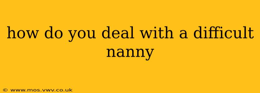 how do you deal with a difficult nanny