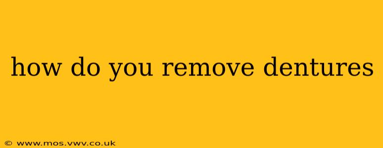 how do you remove dentures