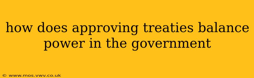 how does approving treaties balance power in the government