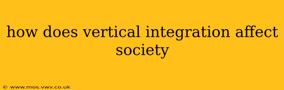 how does vertical integration affect society