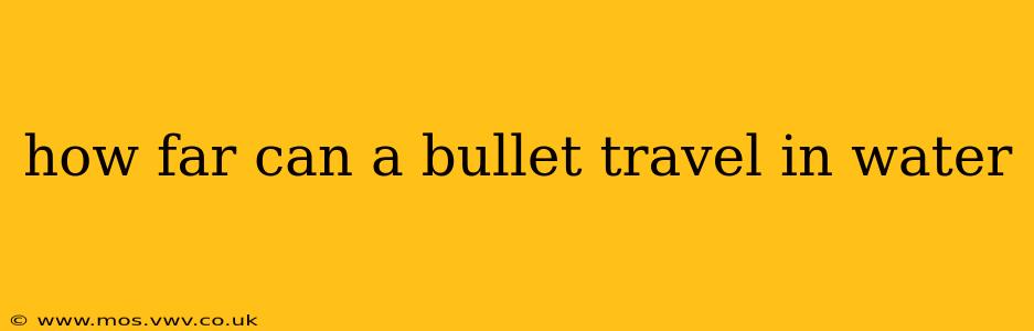 how far can a bullet travel in water