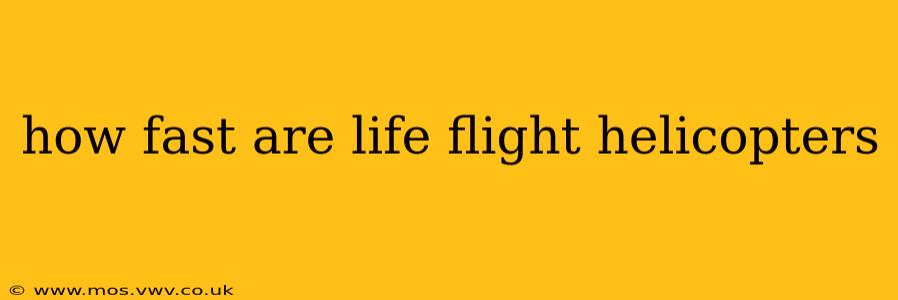 how fast are life flight helicopters