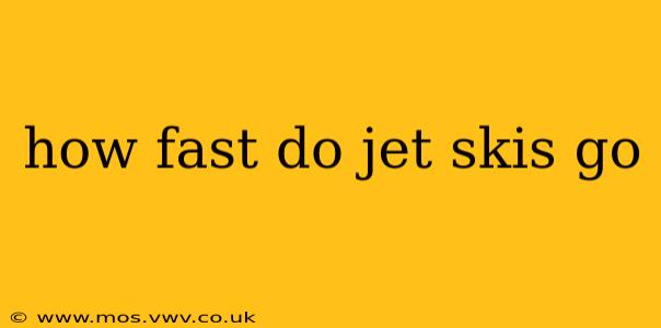 how fast do jet skis go