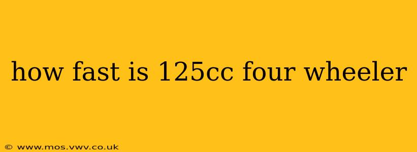 how fast is 125cc four wheeler
