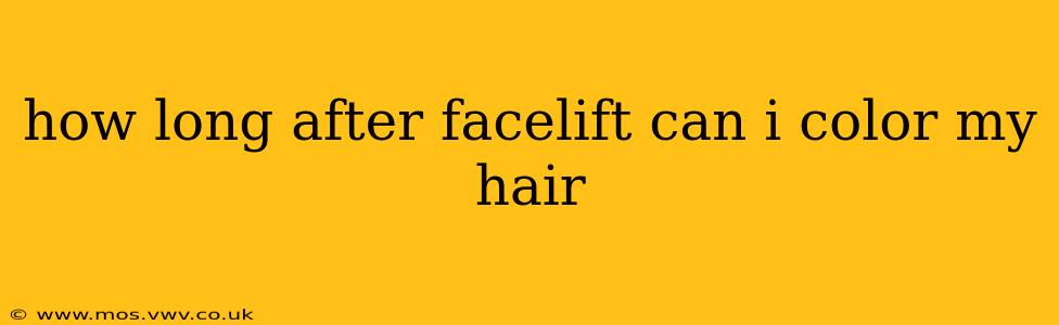 how long after facelift can i color my hair
