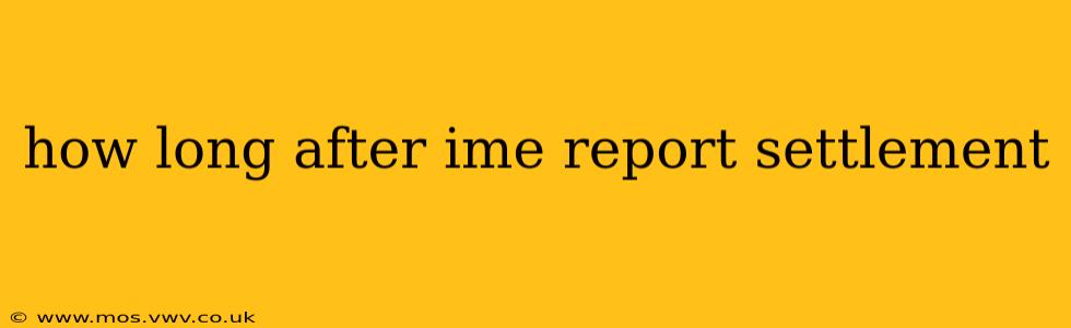 how long after ime report settlement