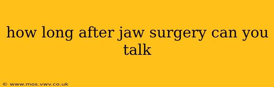 how long after jaw surgery can you talk