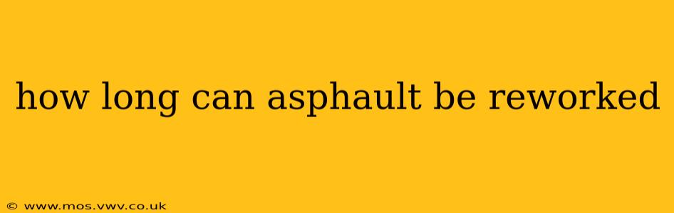 how long can asphault be reworked
