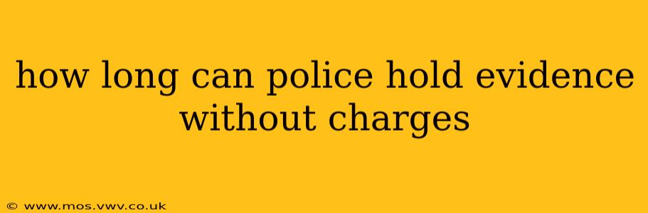how long can police hold evidence without charges