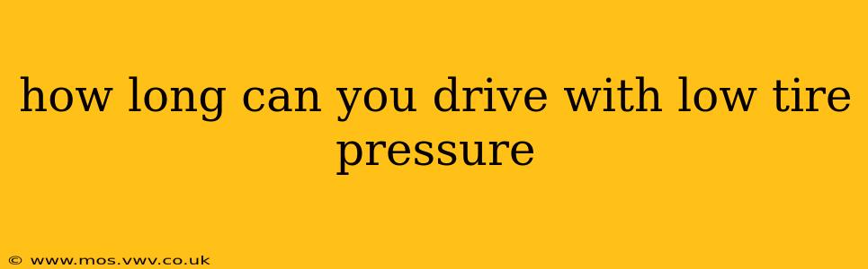 how long can you drive with low tire pressure