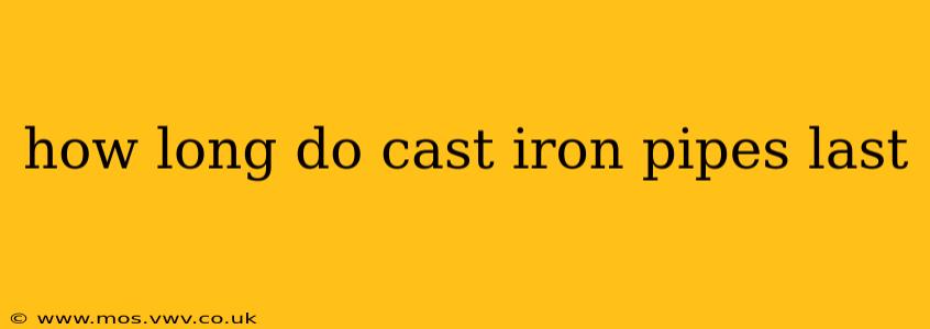 how long do cast iron pipes last