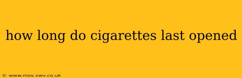 how long do cigarettes last opened