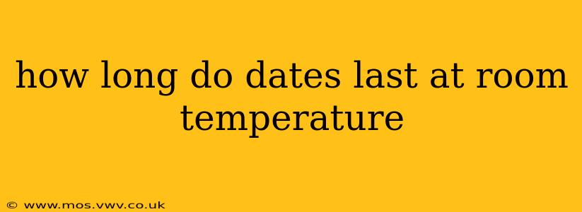 how long do dates last at room temperature