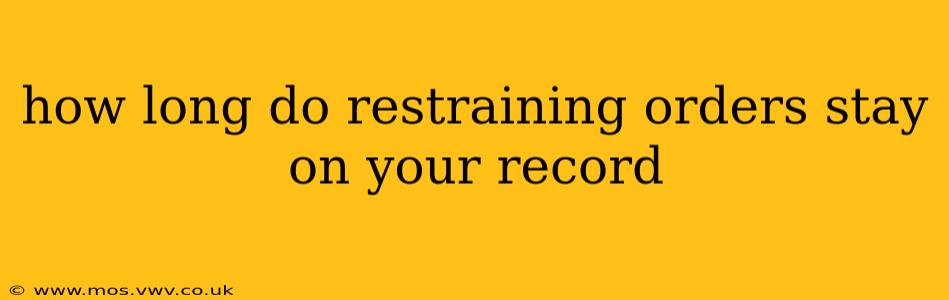 how long do restraining orders stay on your record