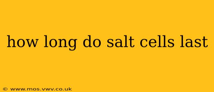 how long do salt cells last