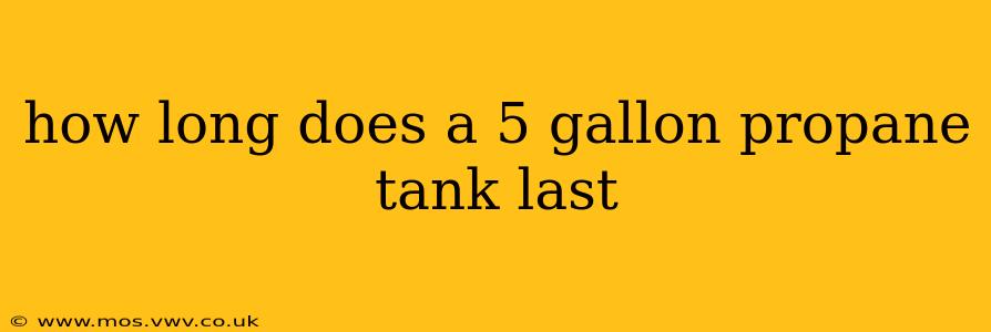 how long does a 5 gallon propane tank last