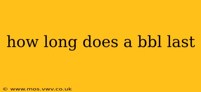how long does a bbl last