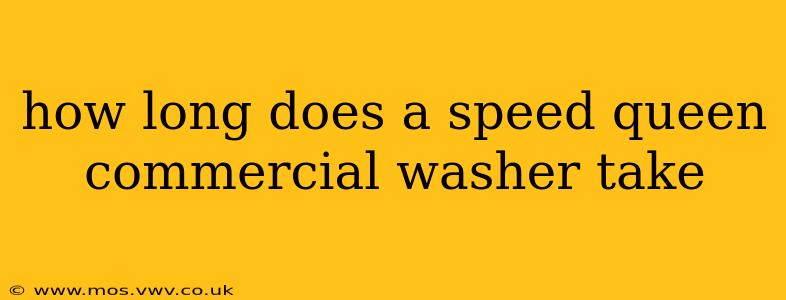 how long does a speed queen commercial washer take