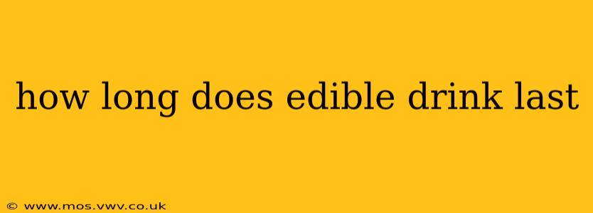 how long does edible drink last