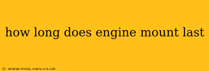 how long does engine mount last