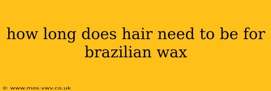 how long does hair need to be for brazilian wax