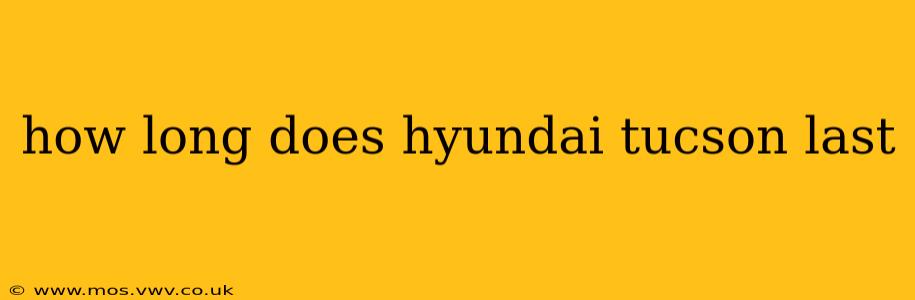 how long does hyundai tucson last
