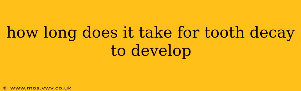 how long does it take for tooth decay to develop