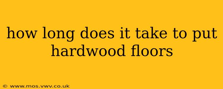 how long does it take to put hardwood floors