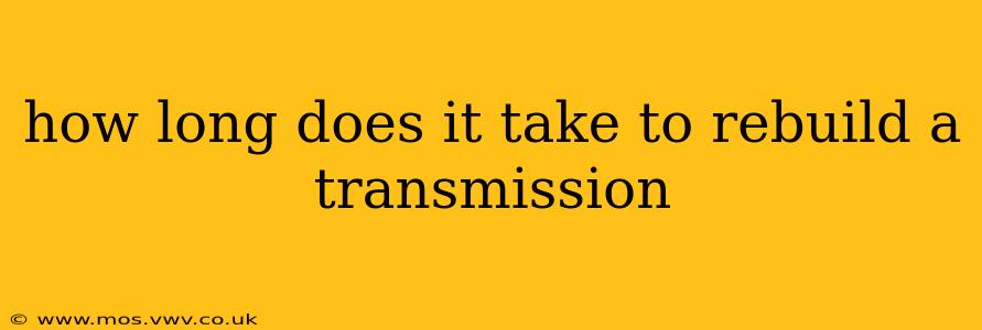 how long does it take to rebuild a transmission