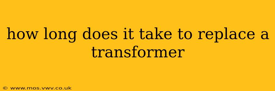 how long does it take to replace a transformer