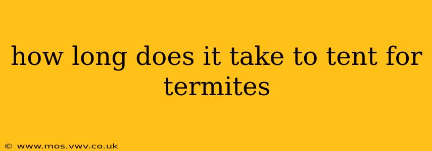 how long does it take to tent for termites