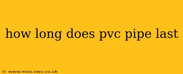 how long does pvc pipe last