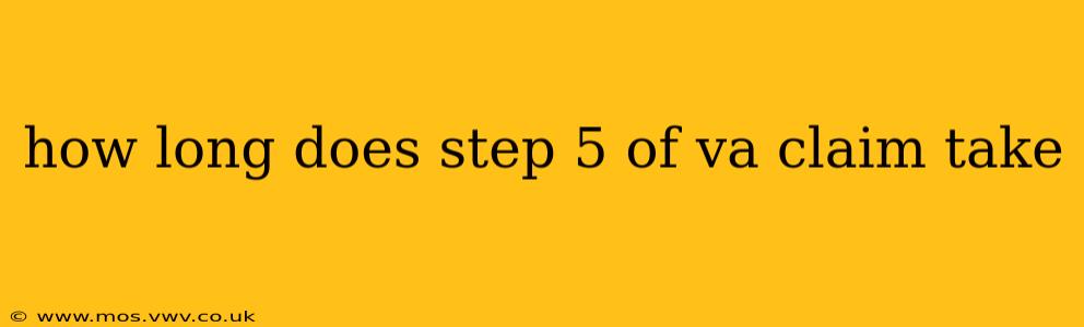 how long does step 5 of va claim take