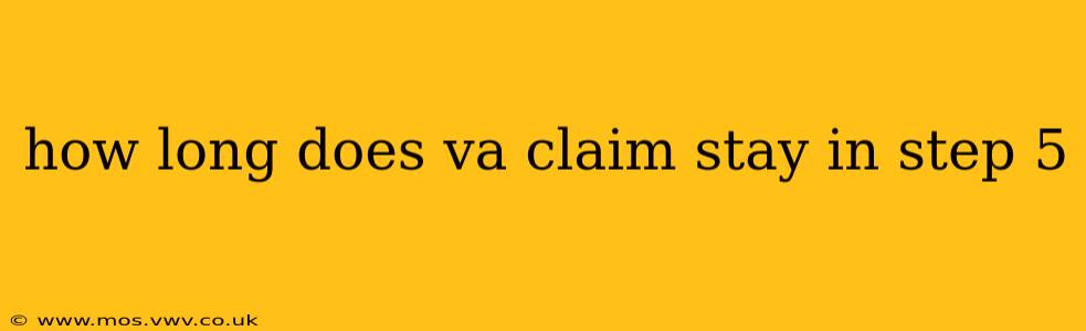 how long does va claim stay in step 5