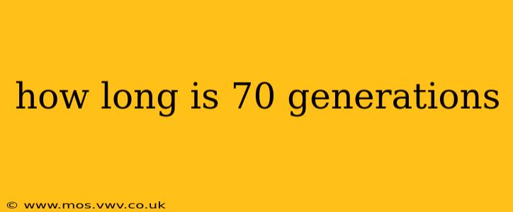 how long is 70 generations