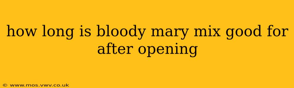 how long is bloody mary mix good for after opening