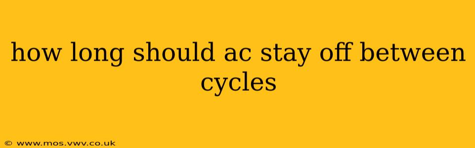 how long should ac stay off between cycles