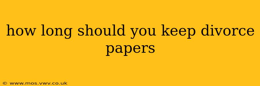 how long should you keep divorce papers