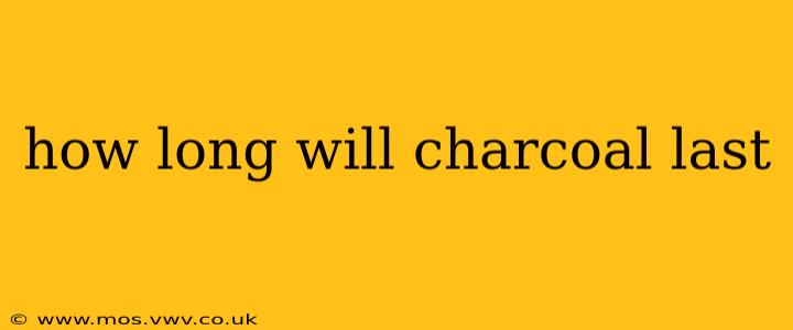 how long will charcoal last