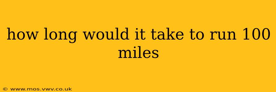 how long would it take to run 100 miles